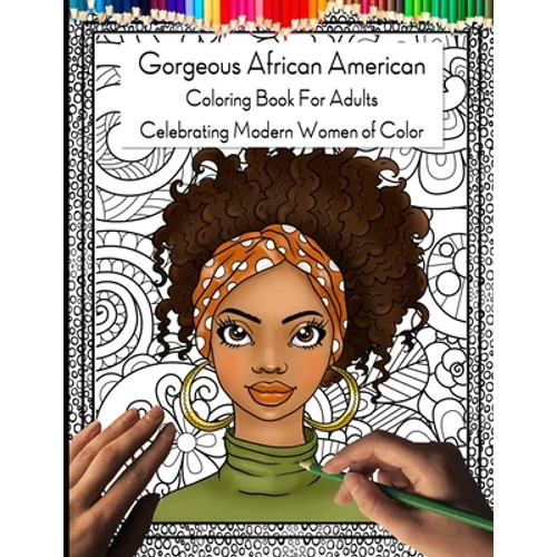 Gorgeous African American Coloring Book for Adults: Celebrating Modern Women of Color