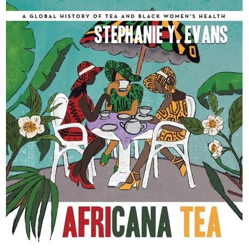 Africana Tea: A Global History of Tea and Black Women's Health