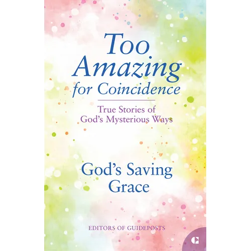 God's Saving Grace: True Stories of God's Mysterious Ways