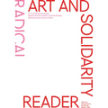 Art and Solidarity Reader: Radical Actions, Politics and Friendships