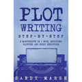 Plot Writing: Step-by-Step - 2 Manuscripts in 1 Book - Essential Plot Ideas, Plot Hooks and Plot Structure Tricks Any Writer Can Lea