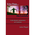 Live Free or Die Lawfully: A devotional commentary on Galatians