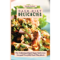 Dash Diet Delicacies: The Definitive Super Tasty Collection for your everyday Dash Diet Meals