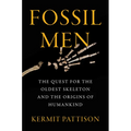 Fossil Men: The Quest for the Oldest Skeleton and the Origins of Humankind