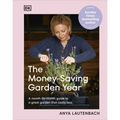 The Money-Saving Garden Year: A Month-By-Month Guide to a Great Garden That Costs Less