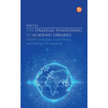 The Strategic Positioning of Academic Libraries: Global Challenges, Local Politics and Strategy Development
