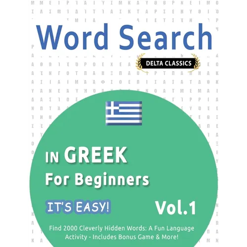 Word Search in Greek for Beginners - It's Easy! Vol.1 - Delta Classics - Find 2000 Cleverly Hidden Words: A Fun Language Activity - Includes Bonus Gam