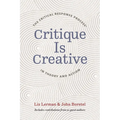 Critique Is Creative: The Critical Response Process(r) in Theory and Action