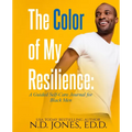 The Color of My Resilience: A Guided Self-Care Journal for Black Men