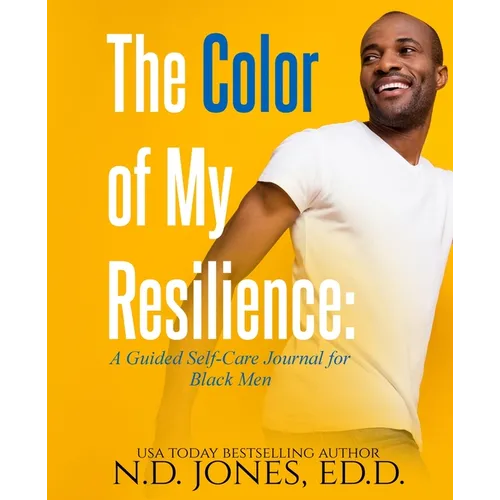 The Color of My Resilience: A Guided Self-Care Journal for Black Men