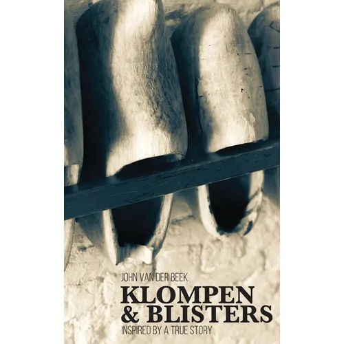 Klompen and Blisters: Inspired by a true story