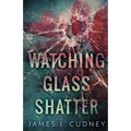 Watching Glass Shatter