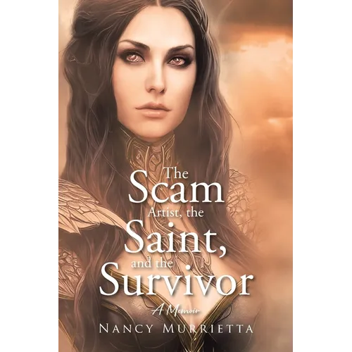 The Scam Artist, the Saint, and the Survivor: A Memoir