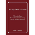 Accept One Another: A Practical and Expository Commentary on the Book of Romans