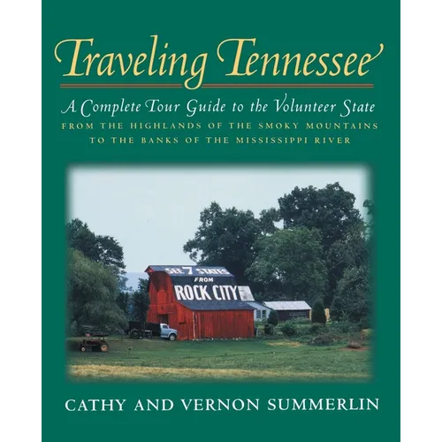 Traveling Tennessee: A Complete Tour Guide to the Volunteer State from the Highlands of the Smoky Mountains to the Banks of the Mississippi River