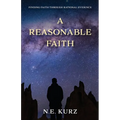 A Reasonable Faith: Finding Faith Through Rational Evidence
