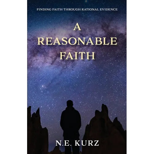 A Reasonable Faith: Finding Faith Through Rational Evidence