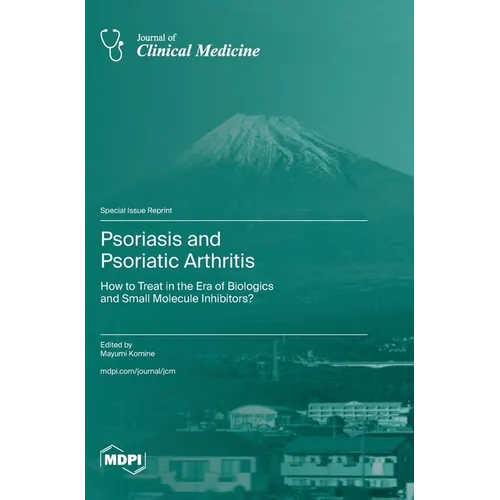 Psoriasis and Psoriatic Arthritis: How to Treat in the Era of Biologics and Small Molecule Inhibitors?