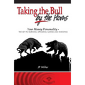 Taking The Bull By The Horns: Your Money Personality - The Key To Earning, Spending, Saving and Investing