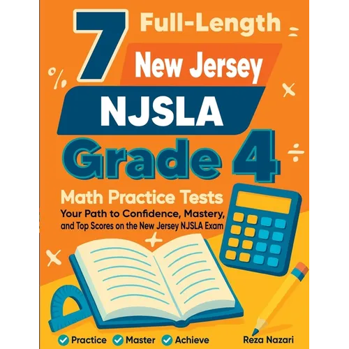 7 Full-Length New Jersey NJSLA Grade 4 Math Practice Tests: Your Path to Confidence, Mastery, and Top Scores on the New Jersey NJSLA Exam