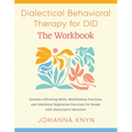 Dialectical Behavioral Therapy for Did--The Workbook: System-Affirming Skills, Mindfulness Practices, and Emotional Regulation Exercises for People wi