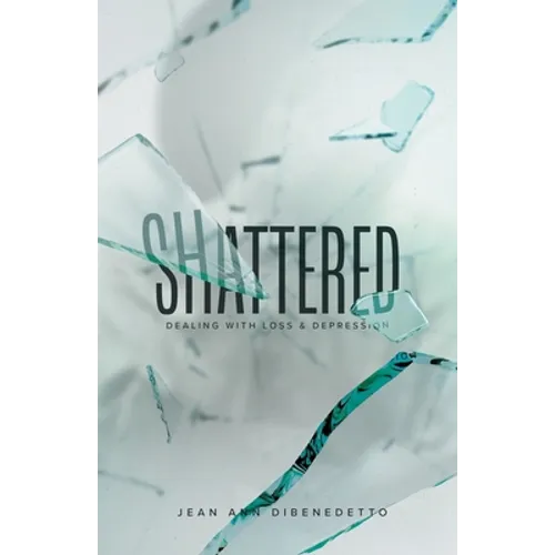 Shattered: Dealing with Loss & Depression