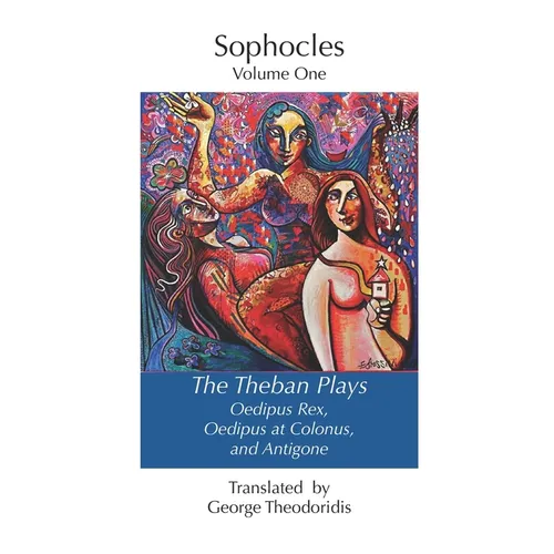 The Theban Plays: Oedipus Rex, Oedipus at Colonus and Antigone