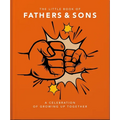 The Little Book of Fathers & Sons: A Celebration of Growing Up Together