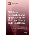CFD Based Researches and Applications for Fluid Machinery and Fluid Device