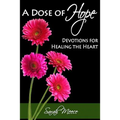 A Dose of Hope: Devotions for Healing the Heart
