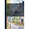 The two Hundredth Anniversary of the Incorporations of the Town of Chatham, Massachusetts