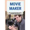 Movie Maker: How To Create Great Video Content And Reduce The Cost For It: Blackmagic Pocket Cinema Camera