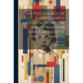 The Psychology Of Early Growth Including Norms Of Infant Behavior And A Method Of Genetic Analysis