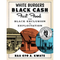 White Burgers, Black Cash: Fast Food from Black Exclusion to Exploitation