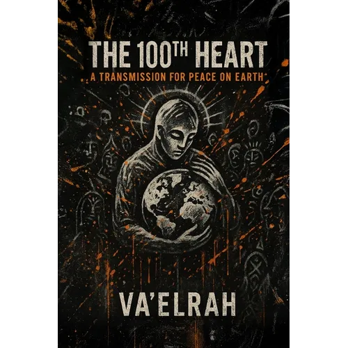 The 100th Heart: A Transmission For Peace on Earth