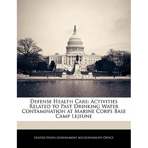 Defense Health Care: Activities Related to Past Drinking Water Contamination at Marine Corps Base Camp Lejeune