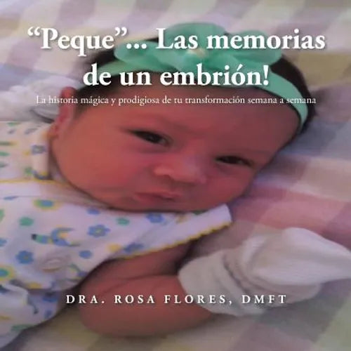 "Peque"... Las memorias de un embrion!: La historia mágica y prodigiosa de tu transformación semana a semana