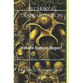 Alchemy & Transmutation: Has the Rapture Began?