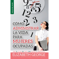 Cómo Administrar La Vida Para Mujeres Ocupadas - Serie Favoritos: Vive El Plan de Dios Con Pasión Y Propósito