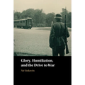 Glory, Humiliation, and the Drive to War