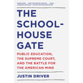The Schoolhouse Gate: Public Education, the Supreme Court, and the Battle for the American Mind