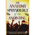 The Anatomy And Physiology Of The Anointing