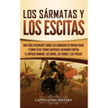 Los sármatas y los escitas: Una guía fascinante sobre los bárbaros de origen iraní y cómo estas tribus antiguas lucharon contra el Imperio romano, los