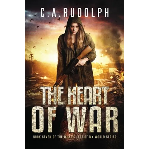 The Heart of War: Book Seven of the What's Left of My World Series