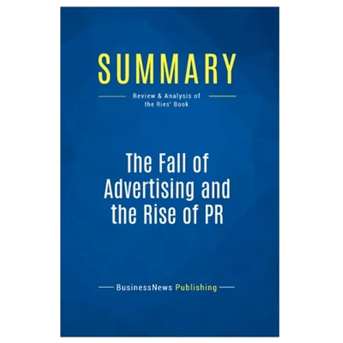 Summary: The Fall of Advertising and the Rise of PR: Review and Analysis of the Ries' Book