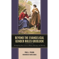 Beyond the Evangelical Gender Roles Gridlock: Reimagining Paul's Views on Women, Marriage, and Ministry