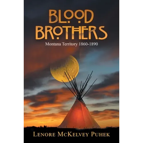 Blood Brothers: Montana Territory 1860-1890
