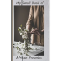 My Small Book of African Proverbs