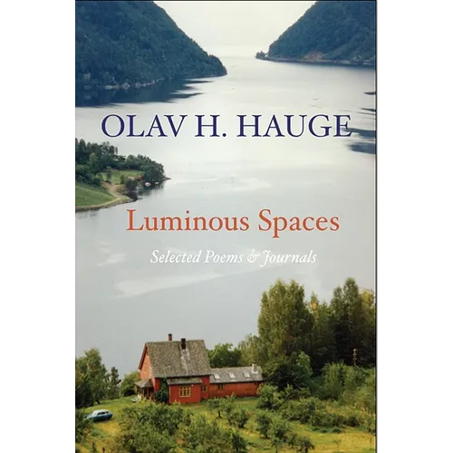 Luminous Spaces: Olav H. Hauge: Selected Poems & Journals