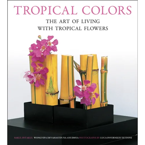 Tropical Colors: The Art of Living with Tropical Flowers